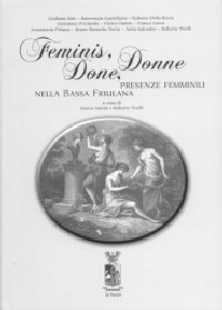 copertina Feminis, Done Donne. Presenze femminili nella Bassa Friulana